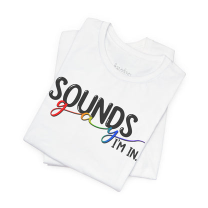 Sounds Gay I'm In T-Shirt